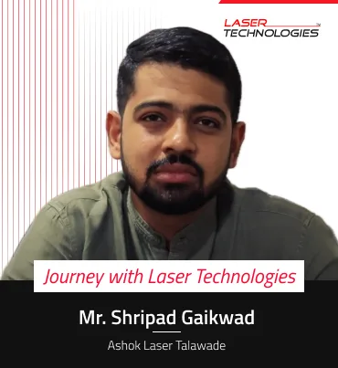 Customer Spotlight: Mr Shripad Gaikwad’s Journey with Laser Technologies